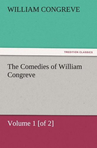 The Comedies of William Congreve Volume 1 [of 2] (TREDITION CLASSICS)