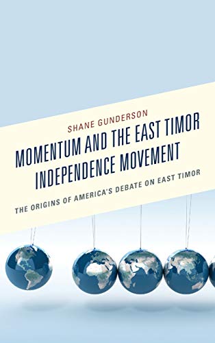 Momentum and the East Timor Independence Movement: The Origins of America's Debate on East Timor