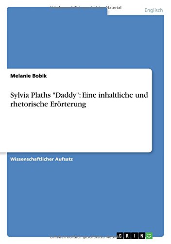 Sylvia Plaths Daddy: Eine inhaltliche und rhetorische Erörterung