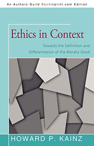 Ethics in Context: Towards the Definition and Differentiation of the Morally Goo: Towards the Definition and Differentiation of the Morally Good