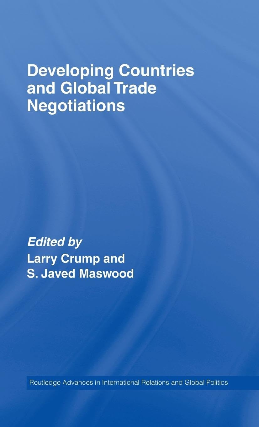 Developing Countries and Global Trade Negotiations (Routledge Advances in International Relations and Global Pol)