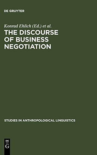 The Discourse of Business Negotiation (Studies in Anthropological Linguistics, 8)