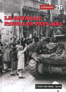 La Seconde Guerre mondiale : 1939-1945. Vol. 26. La bataille pour les Pays-Bas : 1944 : l'épuration