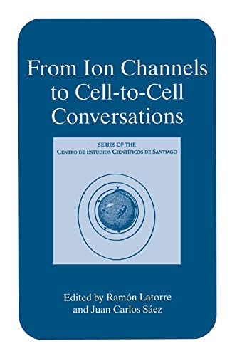 From Ion Channels to Cell-to-Cell Conversations (Series of the Centro De Estudios Científicos)