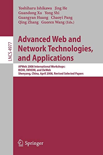 Advanced Web and Network Technologies, and Applications: APWeb 2008 International Workshops: BIDM, IWHDM, and DeWeb Shenyang, China, April 26-28, ... Notes in Computer Science, 4977, Band 4977)