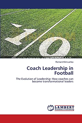 Coach Leadership in Football: The Evolution of Leadership: How coaches can become transformational leaders