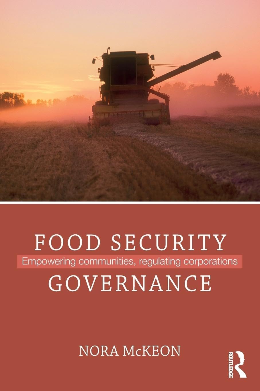 Food Security Governance: Empowering Communities, Regulating Corporations (Routledge Critical Security Studies)