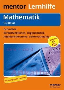 Mathematik 10. Klasse Geometrie: Winkelfunktionen, Trigonometrie, Additionstheoreme, Vektorrechnung