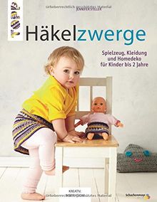 Häkelzwerge (kreativ.inspiration.): Spielzeug, Kleidung und Homedeko für Kinder bis 2 Jahre