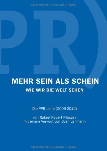 Mehr Sein als Schein: Wie wir die Welt sehen - die PPR-Jahre (2009-2012)