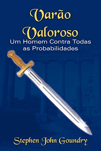 Varao Valoroso: Um Homem Contra Todas As Probabilidades