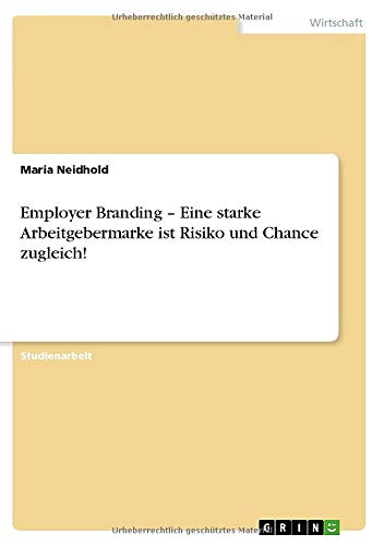 Employer Branding - Eine starke Arbeitgebermarke ist Risiko und Chance zugleich!