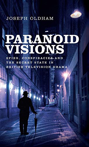 Paranoid Visions: Spies, Conspiracies and the Secret State in British Television Drama
