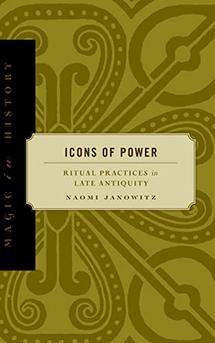 Icons of Power: Ritual Practices in Late Antiquity (Magic in History Series)