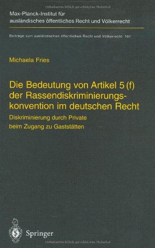 Die Bedeutung von Artikel 5(f) der Rassendiskriminierungskonvention im deutschen Recht: Diskriminierung durch Private beim Zugang zu Gaststätten ... öffentlichen Recht und Völkerrecht)