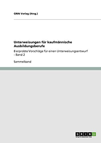 Unterweisungen für kaufmännische Ausbildungsberufe: 8 erprobte Vorschläge für einen Unterweisungsentwurf - Band 2