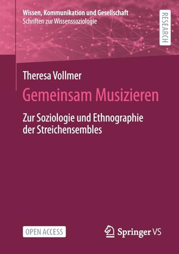 Gemeinsam Musizieren: Zur Soziologie und Ethnographie der Streichensembles (Wissen, Kommunikation und Gesellschaft)