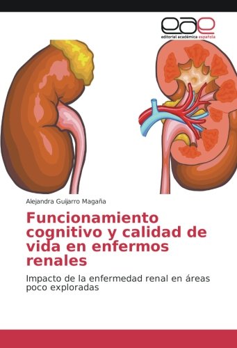 Funcionamiento cognitivo y calidad de vida en enfermos renales: Impacto de la enfermedad renal en áreas poco exploradas