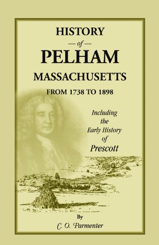 History of Pelham, Massachusetts, from 1738 to 1898, including the early History of Prescott
