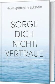 Sorge dich nicht, vertraue!: Gedanken, die tragen