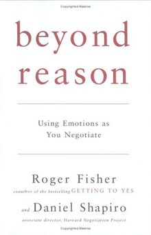 Beyond Reason: Using Emotions as You Negotiate