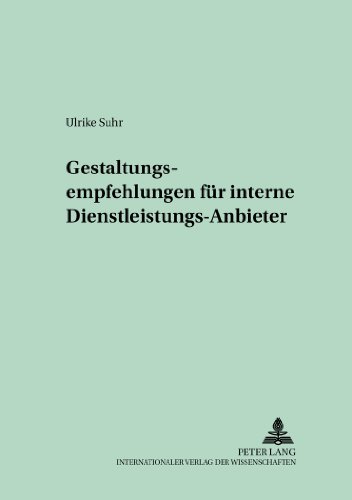 Gestaltungsempfehlungen für interne Dienstleistungs-Anbieter (Schriften zur Unternehmensplanung)