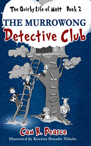 The Murrowong Detective Club: A funny and exciting chapter book for 8-12-year-old kids who love mysteries and adventure. (The Quirky Life Of Matt, Band 2)