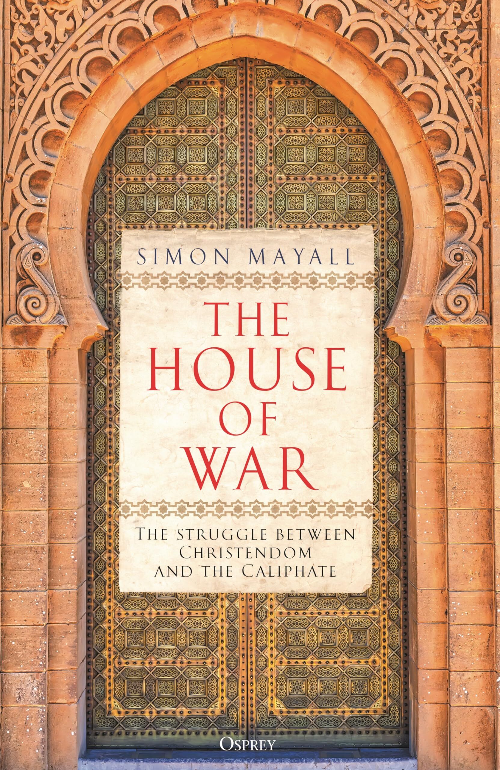 Mayall, Sir Simon The House Of War, The Struggle Between Christendom And The Caliphate