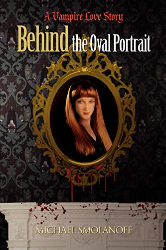 Behind The Oval Portrait: A Vampire Love Story