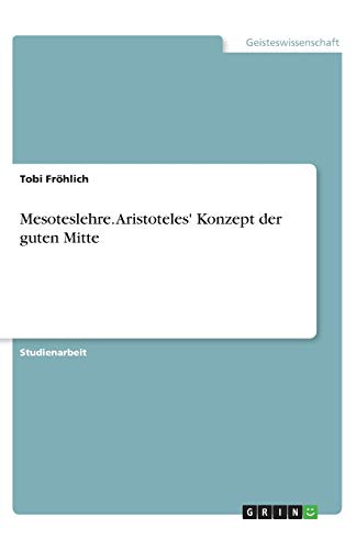 Mesoteslehre. Aristoteles' Konzept der guten Mitte