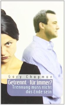 Getrennt - für immer?: Trennung muß nicht das Ende sein