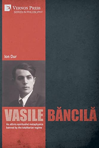 Vasile B¿ncil¿. An ethnic-spiritualist metaphysics banned by the totalitarian regime (Philosophy)