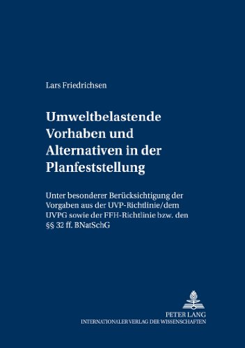 Umweltbelastende Vorhaben und Alternativen in der Planfeststellung: Unter besonderer Berücksichtigung der Vorgaben aus der UVP-Richtlinie, dem UVPG ... und europäischen öffentlichen Recht)