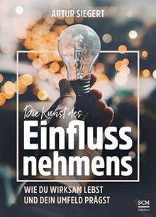 Die Kunst des Einflussnehmens: Wie du wirksam lebst und dein Umfeld prägst