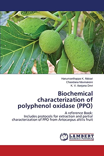 Biochemical characterization of polyphenol oxidase (PPO): A reference Book: Includes protocols for extraction and partial characterization of PPO from Artocarpus altilis fruit