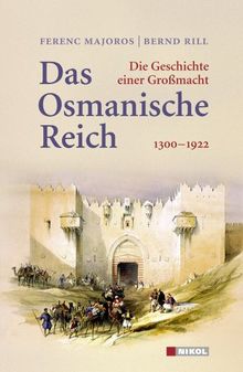 Das Osmanische Reich: Die Geschichte einer Großmacht 1300 - 1922 von Majoros, Ferenc, Rill, Bernd | Buch | Zustand gut