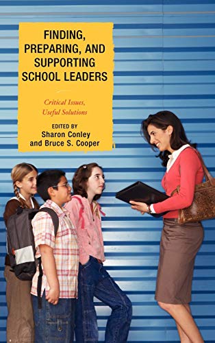 Finding, Preparing, and Supporting School Leaders: Critical Issues, Useful Solutions