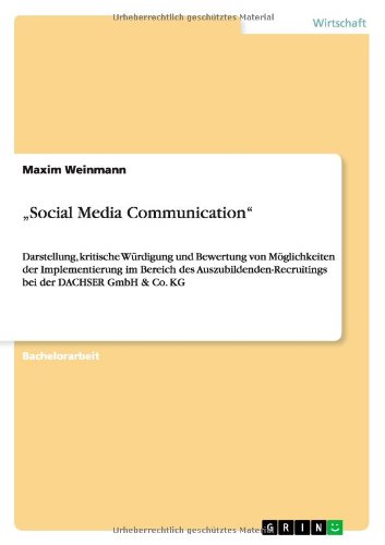 Social Media Communication: Darstellung, kritische Würdigung und Bewertung von Möglichkeiten der Implementierung im Bereich des Auszubildenden-Recruitings bei der DACHSER GmbH & Co. KG