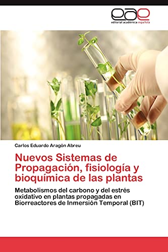 Nuevos Sistemas de Propagación, fisiología y bioquímica de las plantas: Metabolismos del carbono y del estrés oxidativo en plantas propagadas en Biorreactores de Inmersión Temporal (BIT)