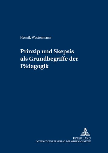 Prinzip und Skepsis als Grundbegriffe der Pädagogik (Grundfragen der Pädagogik)