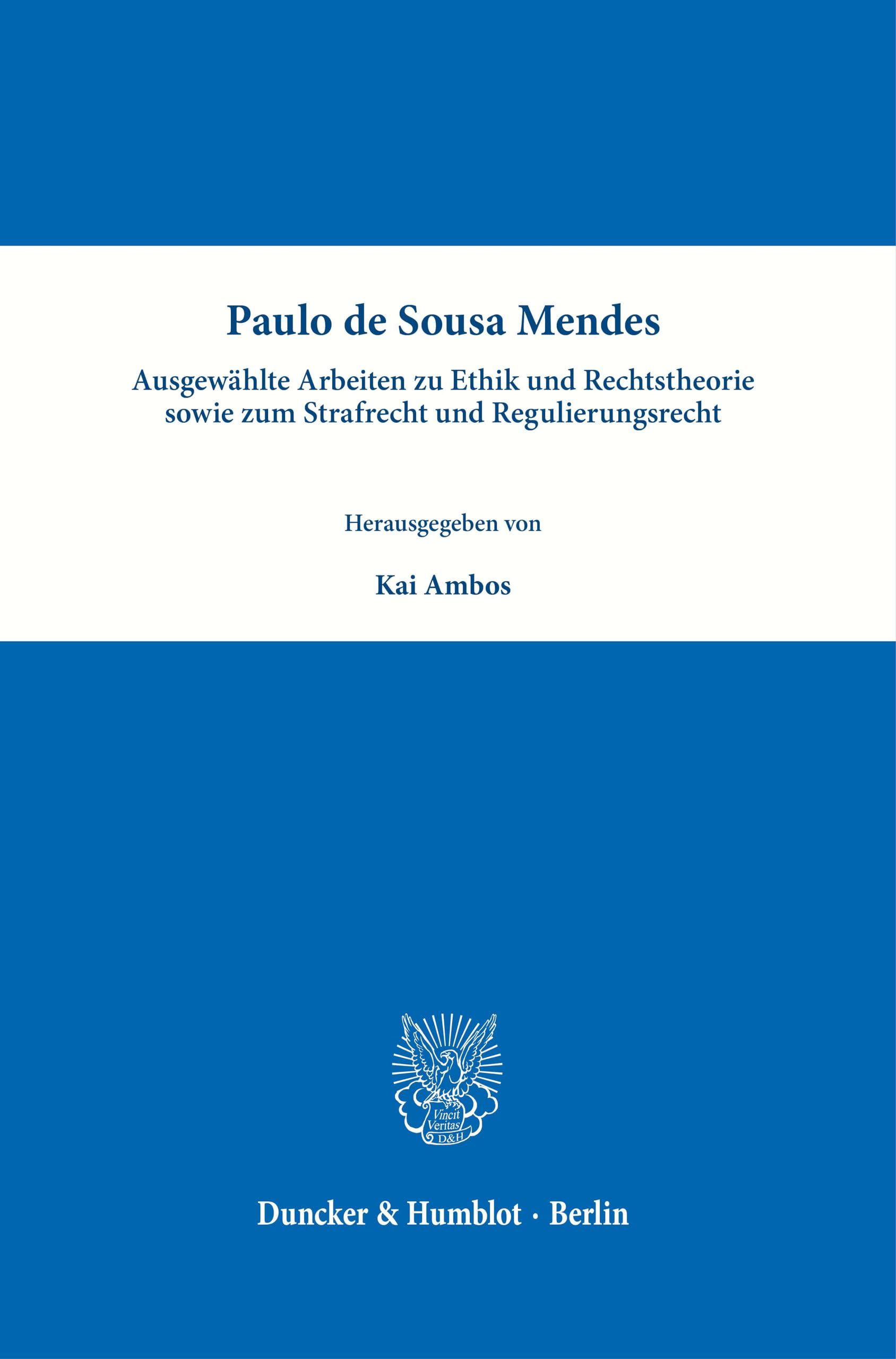 Paulo de Sousa Mendes – Ausgewählte Arbeiten zu Ethik und Rechtstheorie sowie zum Strafrecht und Regulierungsrecht