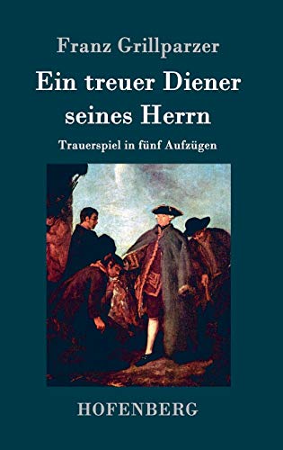 Ein treuer Diener seines Herrn: Trauerspiel in fünf Aufzügen