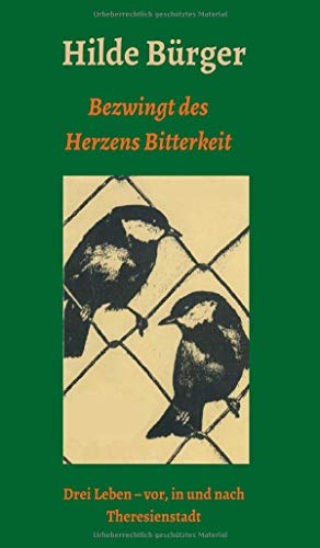 Bezwingt des Herzens Bitterkeit: Drei Leben - vor, in und nach Theresienstadt