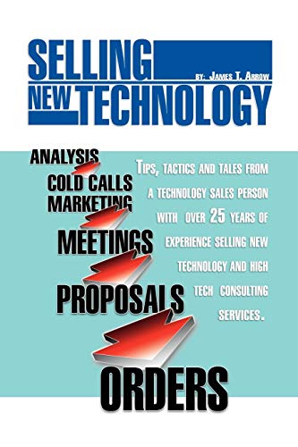 Selling New Technology: Tips, Tactics and Tales from a Technology Sales Person