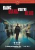 Bang, Bang, You're Dead