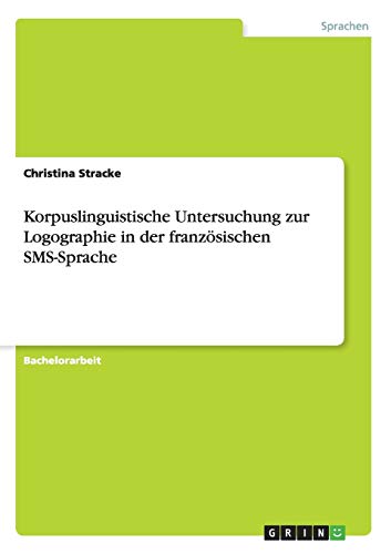 Korpuslinguistische Untersuchung zur Logographie in der französischen SMS-Sprache