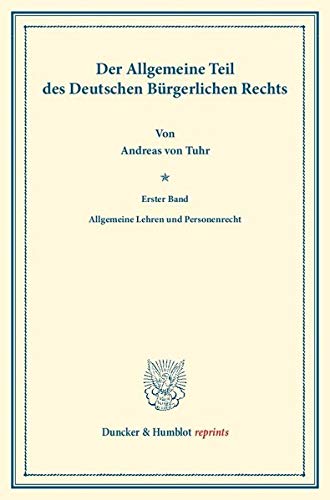 Der Allgemeine Teil des Deutschen Bürgerlichen Rechts.: Erster Band: Allgemeine Lehren und Personenrecht. Systematisches Handbuch der Deutschen ... Binding. (Duncker & Humblot reprints, Band 1)