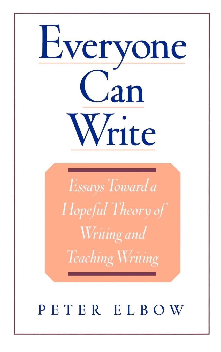 Everyone Can Write: Essays Toward a Hopeful Theory of Writing and Teaching Writing