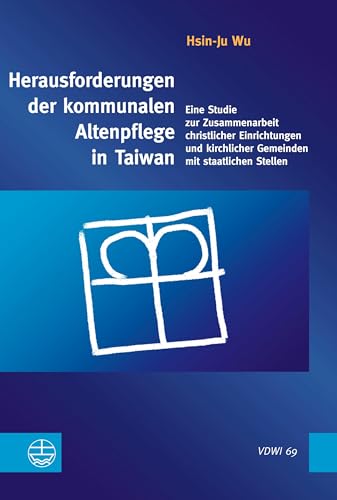 Herausforderungen der kommunalen Altenpflege in Taiwan: Eine Studie zur Zusammenarbeit christlicher Einrichtungen und kirchlicher Gemeinden mit ... an der Universität Heidelberg (VDWI))