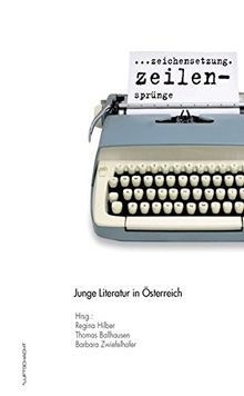 Zeichensetzung . Zeilensprünge: Junge Literatur in Österreich